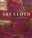 Art Cloth: A Guide to Surface Design for Fabric by Jane Dunnewold